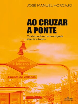 cover image of Ao Cruzar a Ponte Testemunhos de uma Igreja aberta a todos